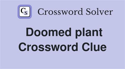 doomed plant crossword clue 4 letters|doomed crossword.